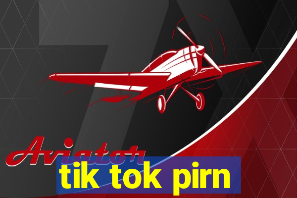 tik tok pirn